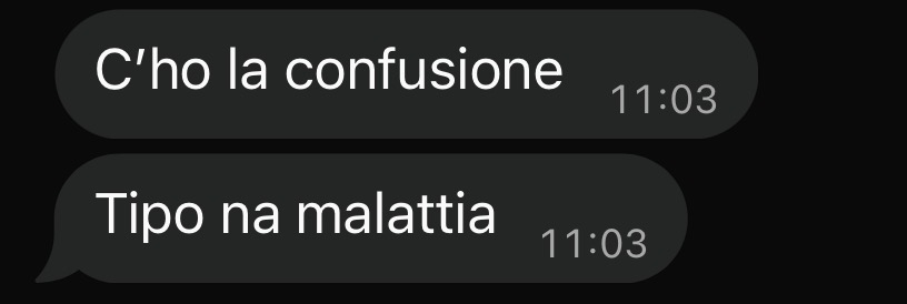C'ho la confusione. Tipo na malattia